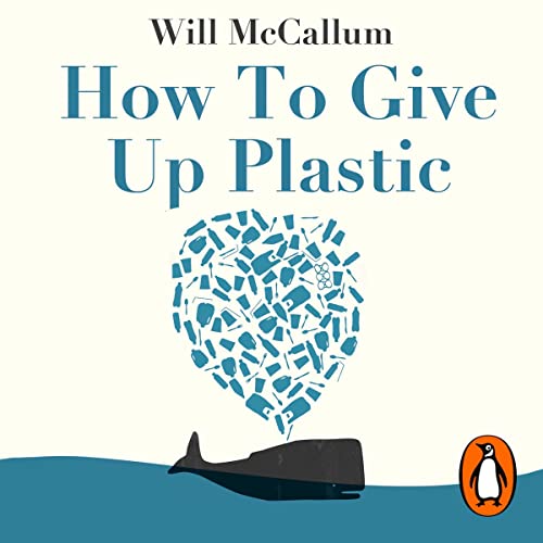 How to Give Up Plastic by Will McCallum