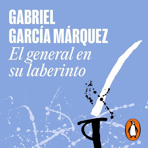 El general en su laberinto [The General in His Labyrinth] by Gabriel García Márquez
