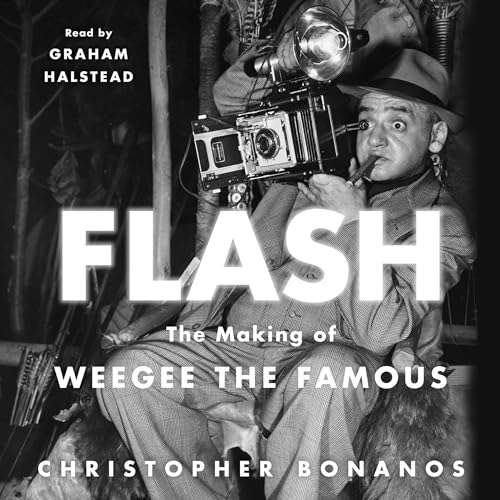 Flash: The Making of Weegee the Famous by Christopher Bonanos