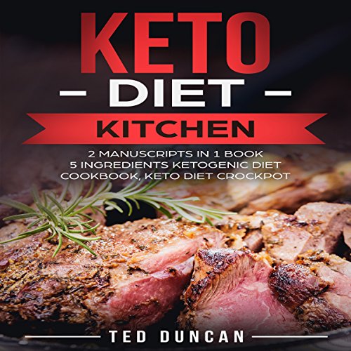 Keto Diet Kitchen: (2 Manuscripts in 1 Book) 5 Ingredients Ketogenic Diet Cookbook, Keto Diet Crockpot