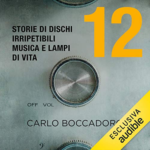 12 - Storie di dischi irripetibili, musica e lampi di vita