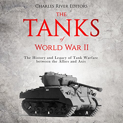 The Tanks of World War II by Charles River Editors