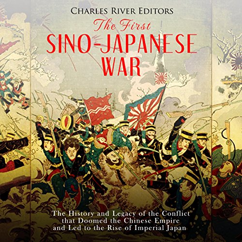 The First Sino-Japanese War by Charles River Editors