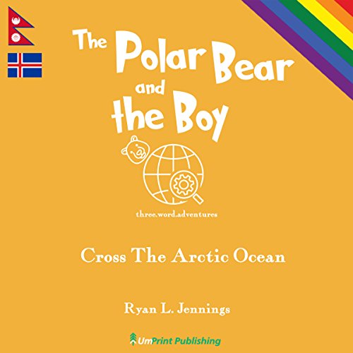 The Polar Bear and the Boy: Cross the Arctic Ocean (The Rainbow Travellers)