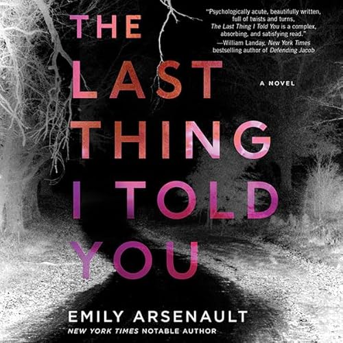 The Last Thing I Told You by Emily Arsenault