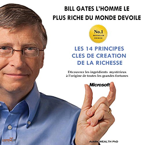 Bill Gates devoile Les 14 principes clés de création de la richesse [Bill Gates Reveals the 14 Key Principles of Wealth Creation]