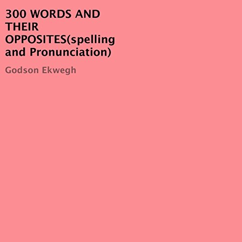 300 Words and Their Opposites (Spelling and Pronunciation)