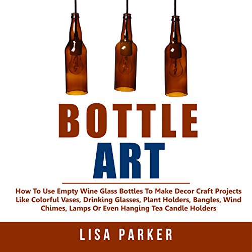 Bottle Art by Lisa Parker