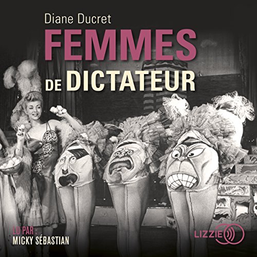 Femmes de dictateur by Diane Ducret