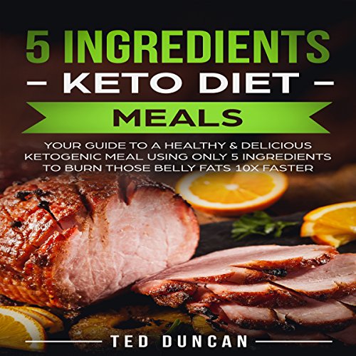 5 Ingredients Keto Diet Meals by Ted Duncan