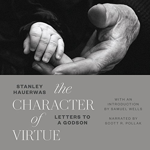 The Character of Virtue by Stanley Hauerwas
