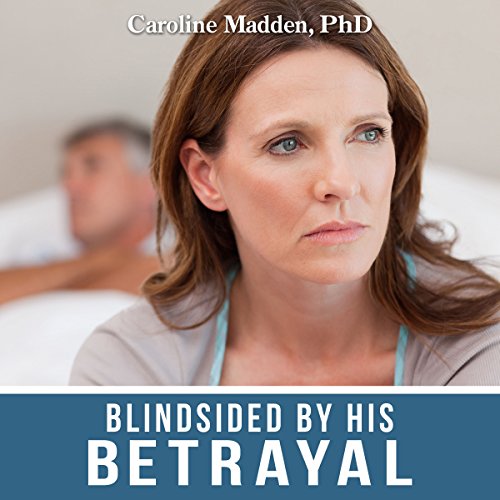 Blindsided by His Betrayal: Surviving the Shock of Your Husband's Infidelity