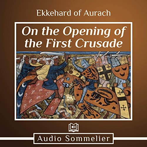 On the Opening of the First Crusade by Ekkehard of Aurach