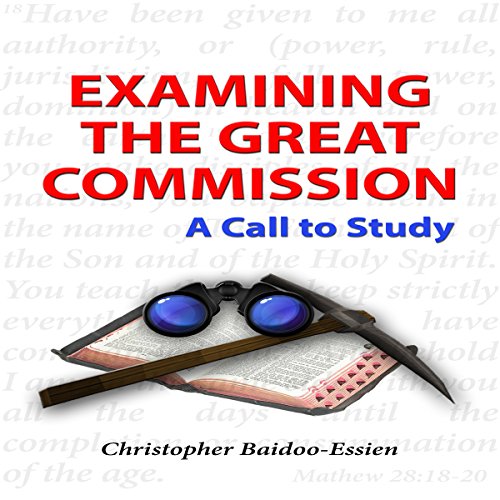 Examining the Great Commission: A Call to Study by Christopher Baidoo-Essien