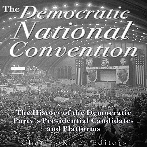 The Democratic National Convention by Charles River Editors