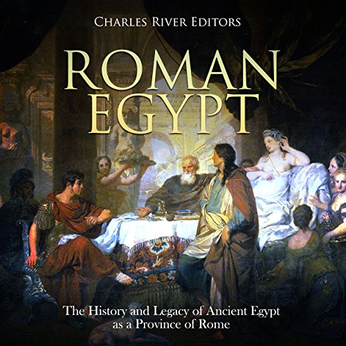Roman Egypt by Charles River Editors