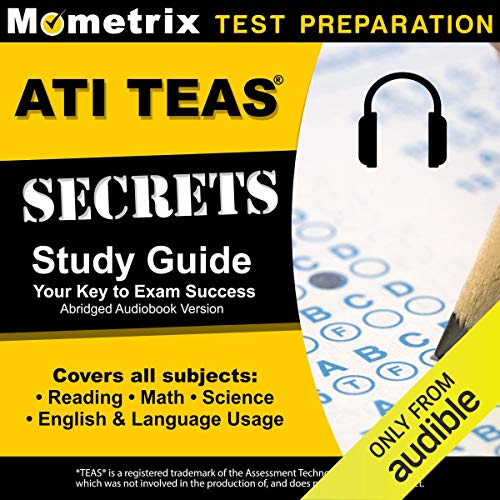 ATI TEAS Secrets Study Guide, Sixth Edition Abridged by TEAS Exam Secrets Test Prep Team