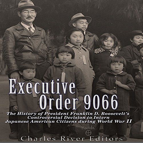 Executive Order 9066 by Charles River Editors