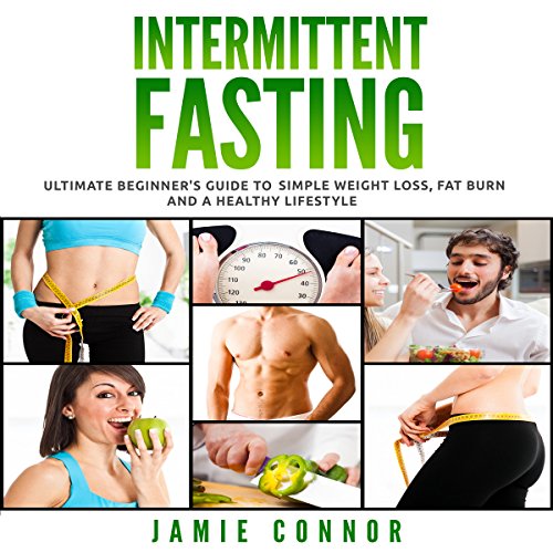 Intermittent Fasting: Ultimate Beginner's Guide to Simple Weight Loss, Fat Burn and a Healthy Body