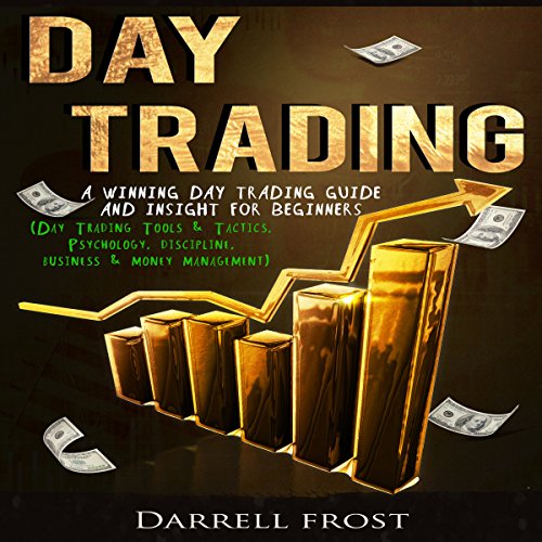 Day Trading: A Winning Day Trading Guide and Insight for Beginners