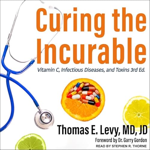 Curing the Incurable, 3rd Edition by Thomas E. Levy MD JD