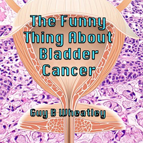 The Funny Thing About Bladder Cancer