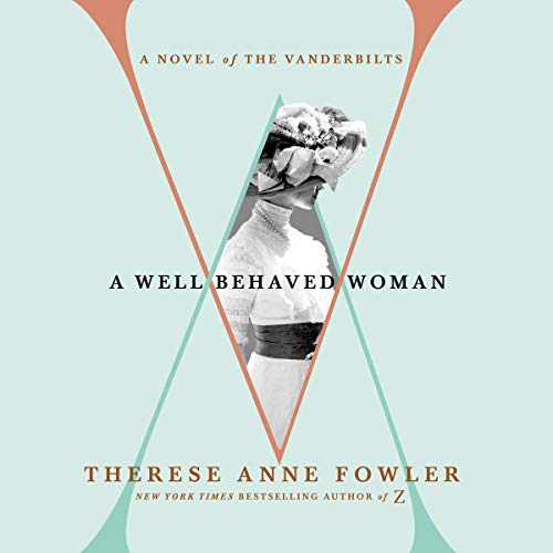 A Well-Behaved Woman by Therese Anne Fowler