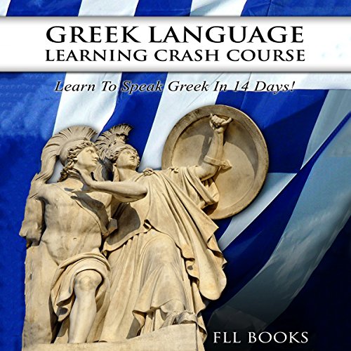 Greek Language Learning Crash Course: Learn to Speak Greek in 14 Days! by FLL Books
