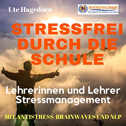 Lehrerinnen und Lehrer Stressmanagement - Stressfrei durch die Schule