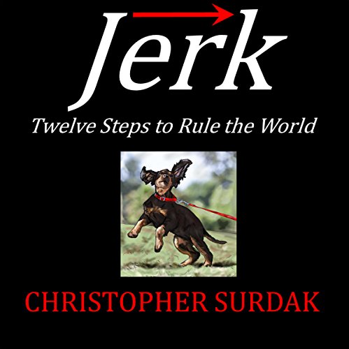 Jerk: Twelve Steps to Rule the World by Christopher Surdak
