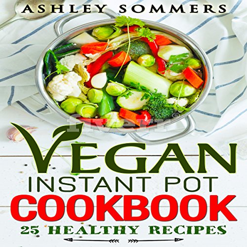 Vegan Instant Pot Cookbook: 25 Healthy Recipes