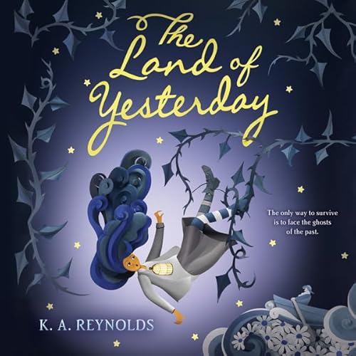 The Land of Yesterday by K. A. Reynolds