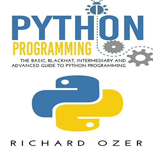 Python Programming: The Basic, Blackhat, Intermediary and Advanced Guide to Python Programming (4 in 1 Python Programming Bundle)