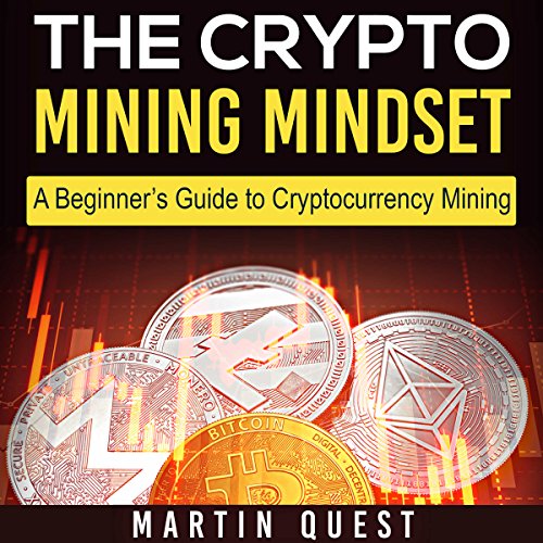 The Crypto Mining Mindset: A Beginner's Guide to Cryptocurrency Mining