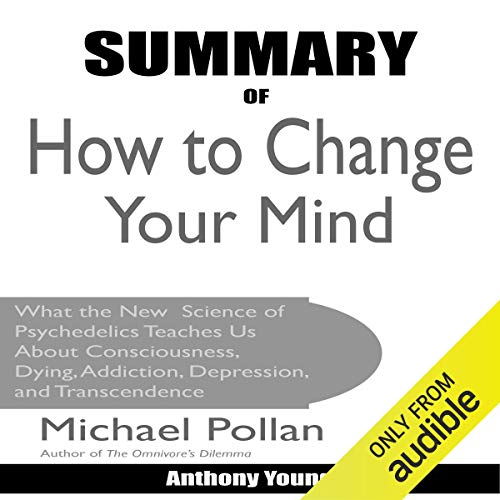 Summary of How to Change Your Mind by Michael Pollan