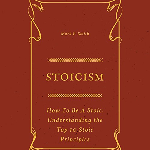 Stoicism: How to Be a Stoic