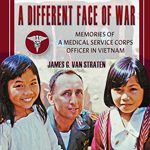 A Different Face of War: Memories of a Medical Service Corps Officer in Vietnam