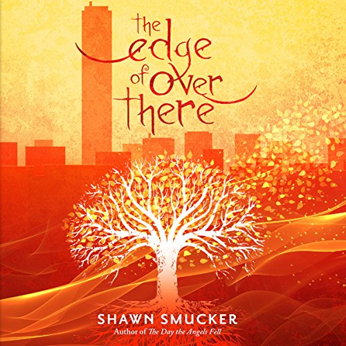 The Edge of Over There by Shawn Smucker