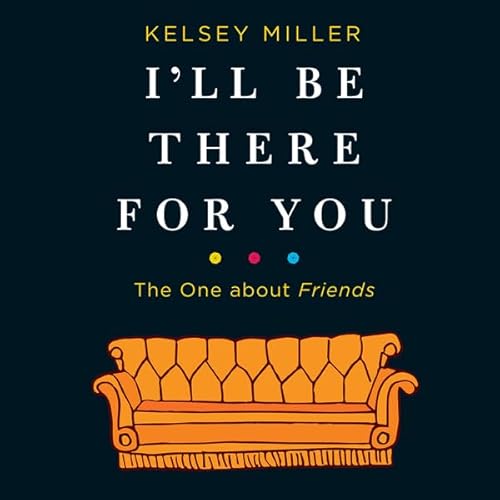 I'll Be There for You: The One about Friends