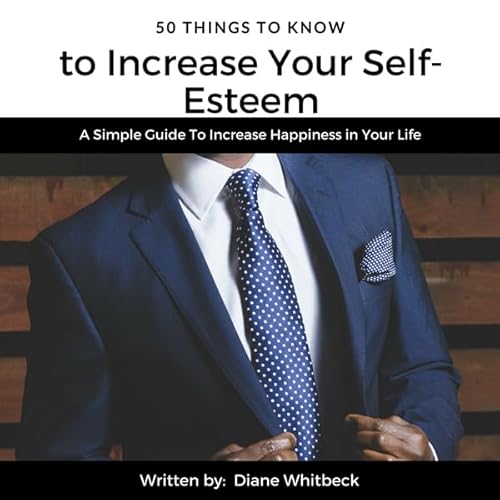 50 Things to Know to Increase Your Self-Esteem by Diane Whitbeck