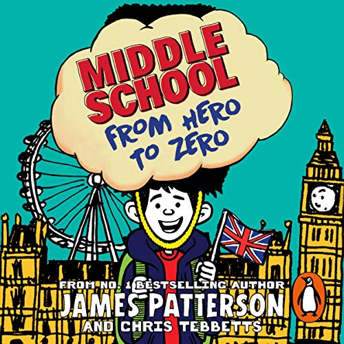 Middle School: From Hero to Zero by James Patterson