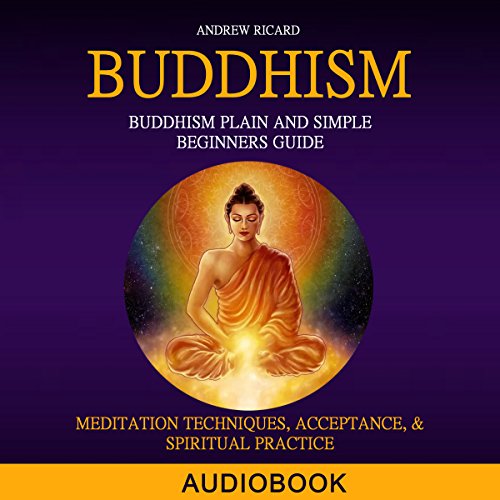 Buddhism: Buddhism Plain and Simple Beginners Guide