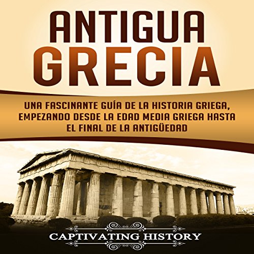Antigua Grecia [Ancient Greece] by Captivating History