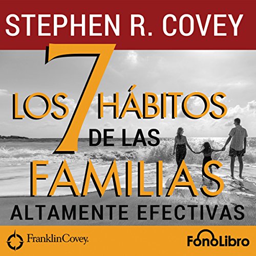 Los 7 Hábitos de las Familias Altamente Efectivas [The 7 Habits of Highly Effective Families]