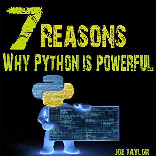 7 Reasons - Why Python Is Powerful by Joe Taylor