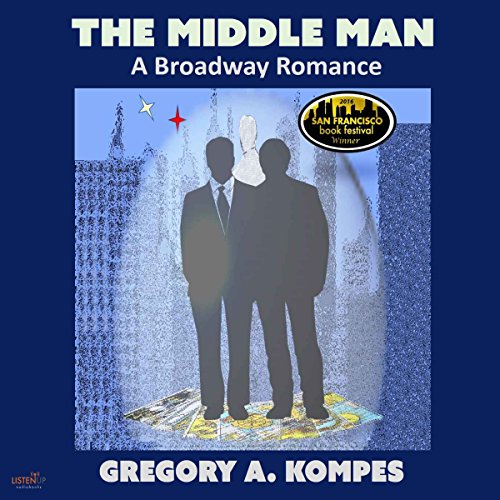 The Middle Man: A Broadway Romance by Gregory A Kompes