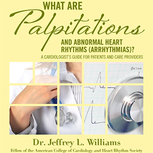 What Are Palpitations and Abnormal Heart Rhythms (Arrhythmias)? by Dr. Jeffrey L. Williams