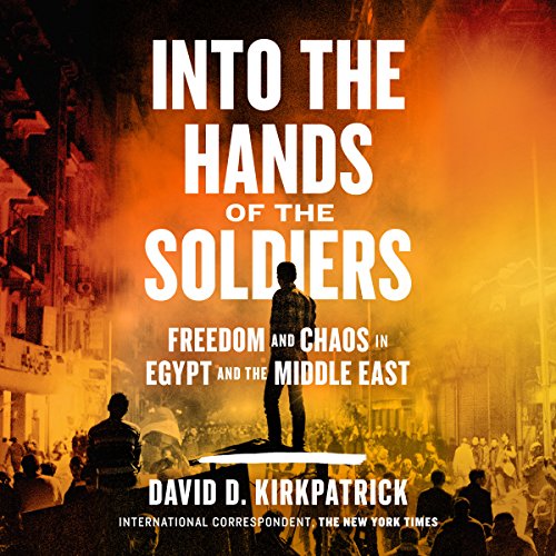 Into the Hands of the Soldiers by David D. Kirkpatrick