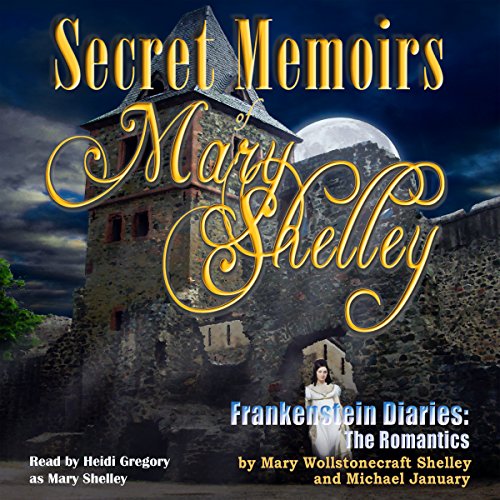Secret Memoirs of Mary Shelley by Michael January