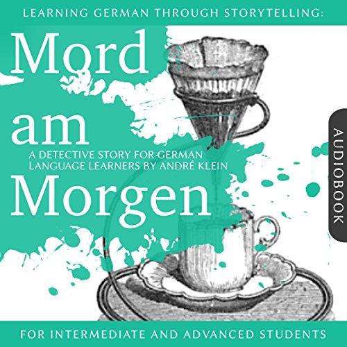 Mord am Morgen. Learning German Through Storytelling - A Detective Story For German Learners